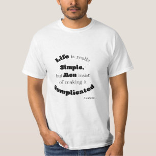 Life is really Simple but Men...Confucius Quote T-Shirt