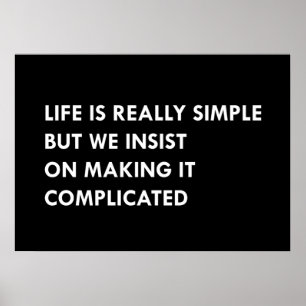 Life is really simple but we insist on making it c poster