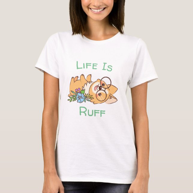 Life Is Ruff Corgi T-Shirt (Front)
