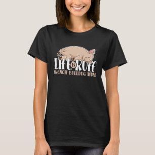 Life Is Ruff French Bulldog Mum Sleeping Dog Anima T-Shirt