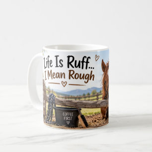 Life Is Ruff I Mean Rough Horse Mug