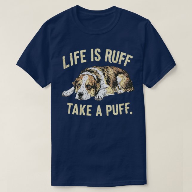 life is ruff take a puff 1 T-Shirt (Design Front)