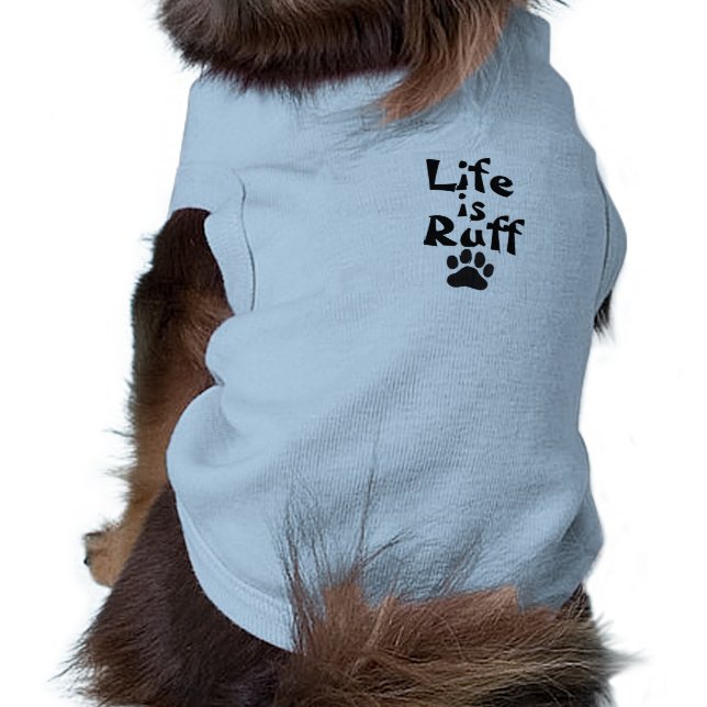 Life is Ruff tshirt for small Dogs (Back)