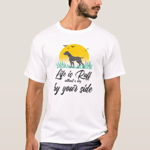 Life is Ruff Without A Dog By Your Side T-Shirt