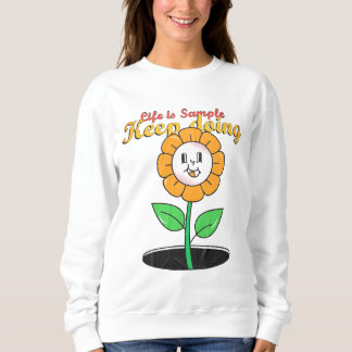 life is sample keep doing and flowers sweatshirt