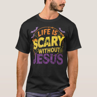 Life Is Scary Without Jesus Christian Faith Hallow T-Shirt