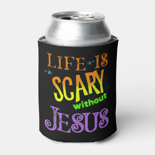 Life is Scary Without Jesus Christian Halloween Co Can Cooler