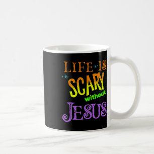 Life Is Scary Without Jesus Christian Halloween Co Coffee Mug