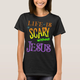 Life is Scary Without Jesus Christian Halloween Co T-Shirt
