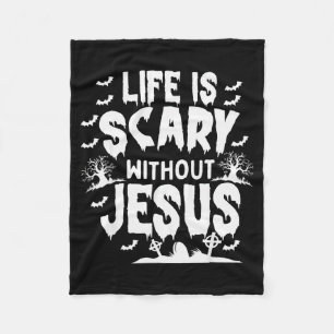 Life Is Scary Without Jesus Christian Halloween  Fleece Blanket