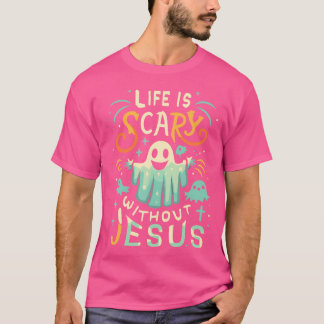 Life Is Scary Without Jesus Christian Halloween Fu T-Shirt