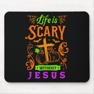 Life Is Scary Without Jesus Christian Halloween Je Mouse Pad