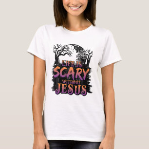 Life Is Scary Without Jesus Halloween Costume T-Shirt