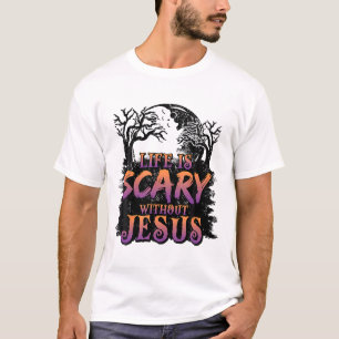 Life Is Scary Without Jesus Halloween Costume  T-Shirt
