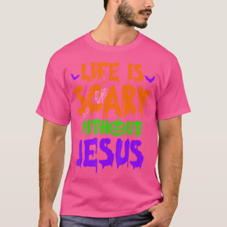 Life Is Scary Without Jesus Spooky Halloween Chris T-Shirt
