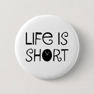 Life is Short 6 Cm Round Badge