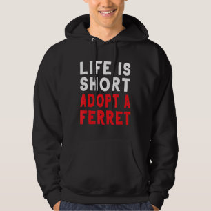 Life Is Short Adopt A Ferret   Pet Hoodie