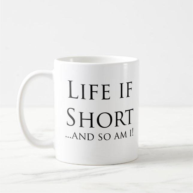 Life is Short...and So am I! Coffee Mug (Left)