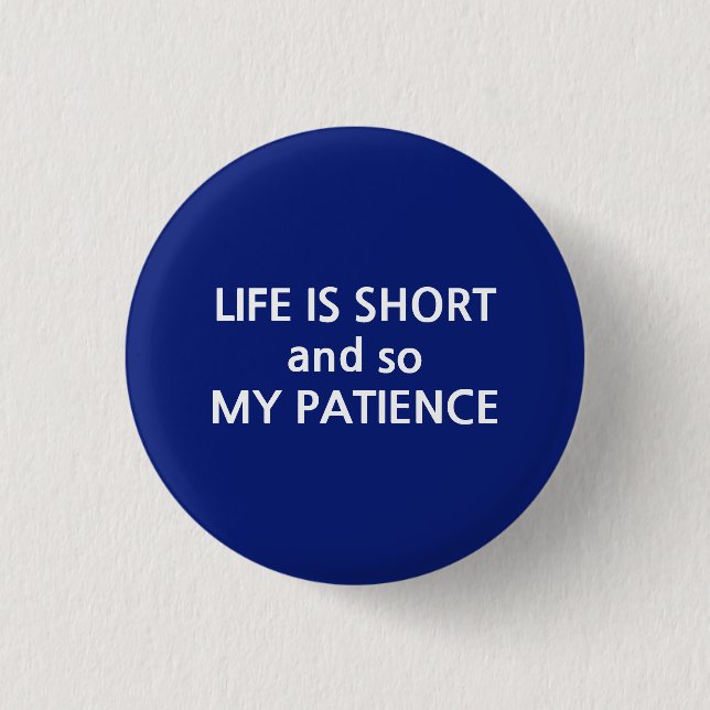 Life is short and so my patience text message 3 cm round badge (Front)