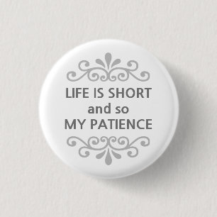 Life is short and so my patience text message 3 cm round badge