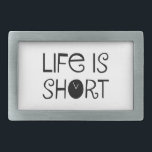 Life is Short Belt Buckle<br><div class="desc">Text reading: "Life is short"</div>