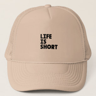 Life is short best custom cap