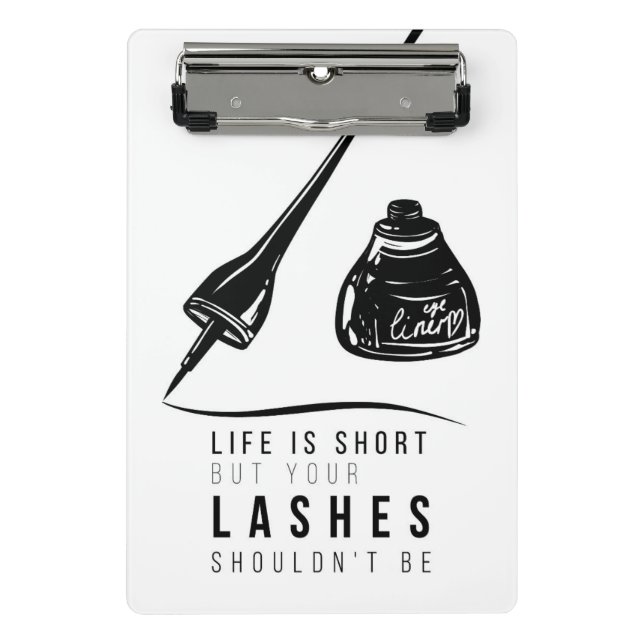 Life Is Short But Your Lashes Shouldn't Be Mini Clipboard (Front)