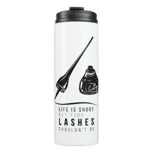 Life Is Short But Your Lashes Shouldn't Be Thermal Tumbler