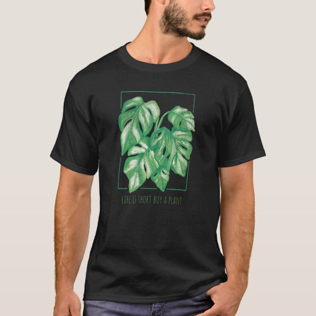 Life Is Short Buy A Plant Monstera Variegata Indoo T-Shirt (Front)