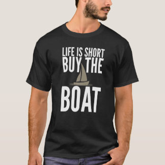 Life Is Short Buy The Boat Sailing Sarcastic Unise T-Shirt