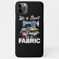 Life Is Short Buy The Fabric Sewing