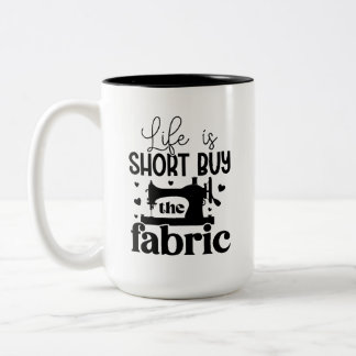 Life is short, buy the fabric Two-Tone coffee mug