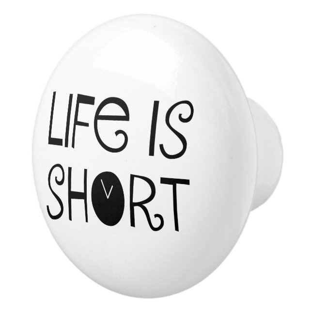 Life is Short Ceramic Knob (Right)