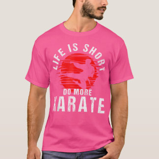 Life Is Short Do More Karate Karate Trainer Karate T-Shirt