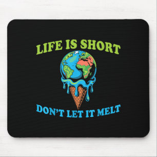 Life is short don't let melt earth globe ice cream mouse pad