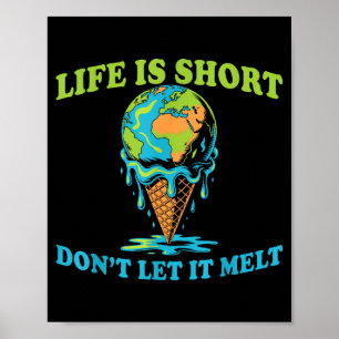 Life is short don't let melt earth globe ice cream poster