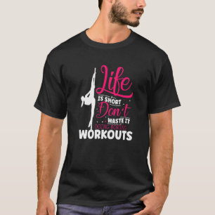 Life Is Short Don't Waste It Doing Boring Workouts T-Shirt