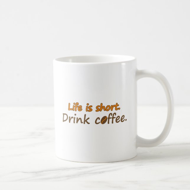 Life is short. Drink coffee. Funny Coffee Slogans Coffee Mug (Right)