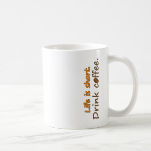 Life is short. Drink coffee. Funny Coffee Slogans Mug