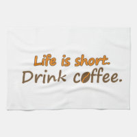 Life is short. Drink coffee. Funny Coffee Slogans