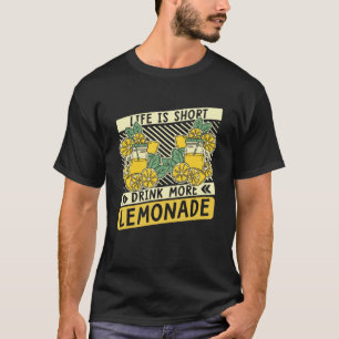 Life Is Short Drink More Lemonade Lemon Juice Lemo T-Shirt
