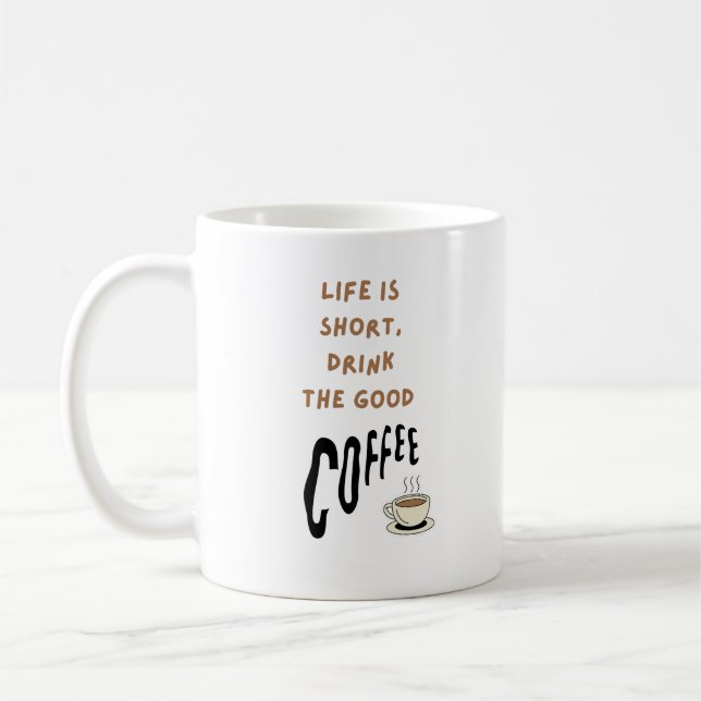 Life is short, drink the good coffee mug (Left)