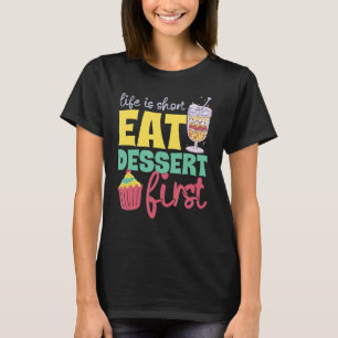 Life Is Short Eat Dessert First Bakery Sweets T-Shirt