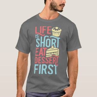 Life Is Short Eat Dessert First Baking Lover Gift  T-Shirt