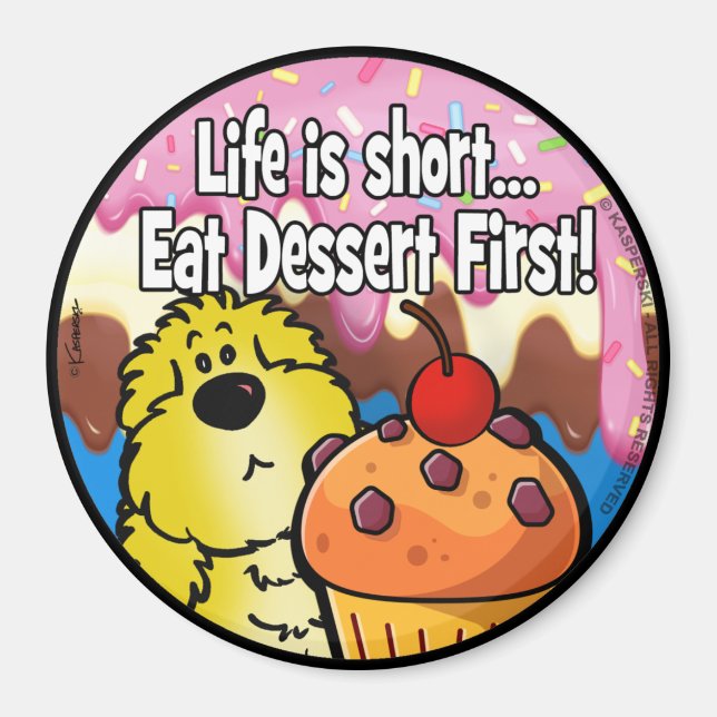 Life is Short... Eat Dessert First! Magnet (Front)