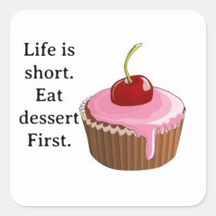 Life is short, Eat dessert First Square Sticker