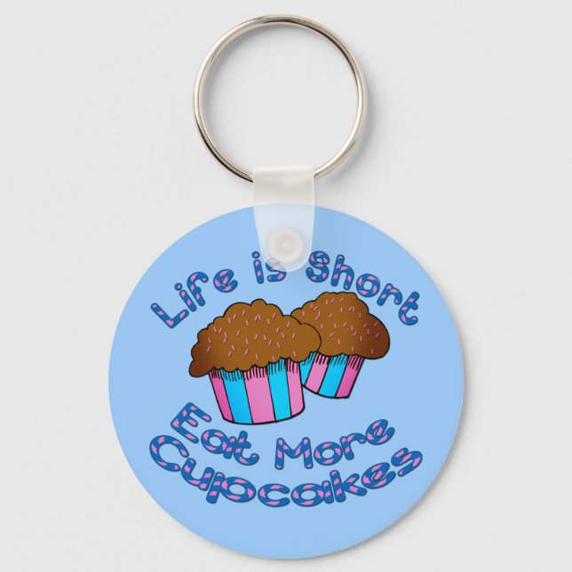 Life is Short, Eat More Cupcakes! Key Ring (Front)