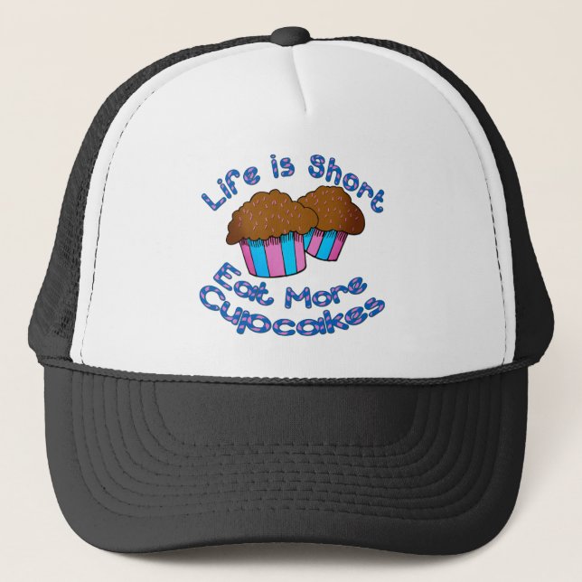 Life is Short, Eat More Cupcakes! Trucker Hat (Front)