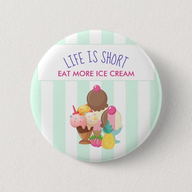 Life is Short Eat More Ice Cream 6 Cm Round Badge (Front)