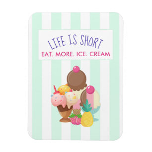Life is Short Eat More Ice Cream Magnet